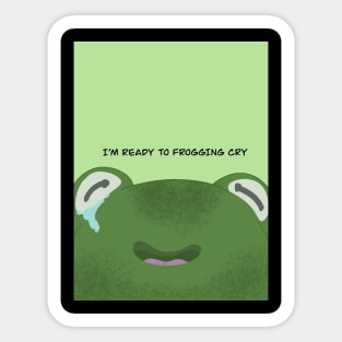 Ready to frogging cry Sticker